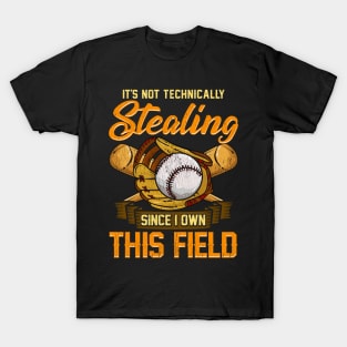 It's Not Stealing Since I Own This Field Baseball T-Shirt